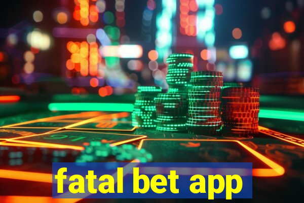 fatal bet app